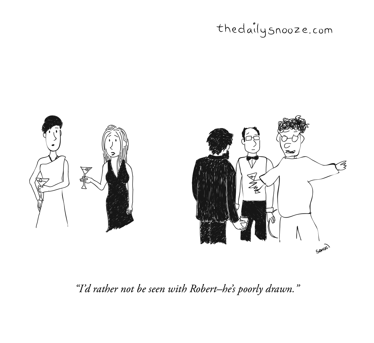 "I'd rather not be seen with Robert - he's poorly drawn."